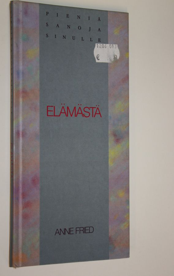 Anne (toim.) Fried : Pieniä sanoja sinulle elämästä