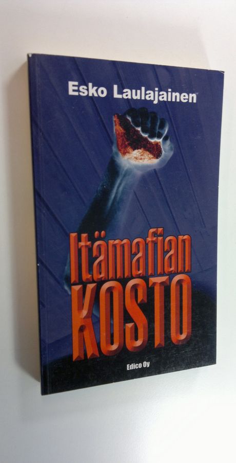 Esko Laulajainen : Itämafian kosto : rikosromaani