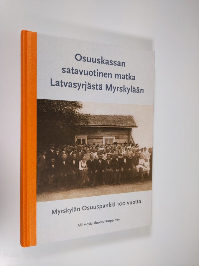 Alli Hosiaisluoma-Karppinen : Osuuskassan satavuotinen matka Latvasyrjästä Myrskylään : Myrskylän Osuuspankki 100 vuotta