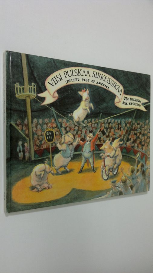 Ulf Nilsson : Viisi pulskaa sirkussikaa : united pigs of America