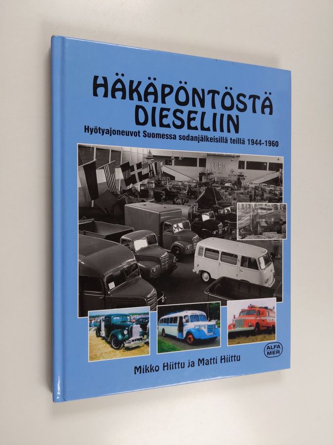 Matti Hiittu & Mikko Hiittu : Häkäpöntöstä dieseliin : hyötyajoneuvot Suomessa sodanjälkeisillä teillä 1944-1960