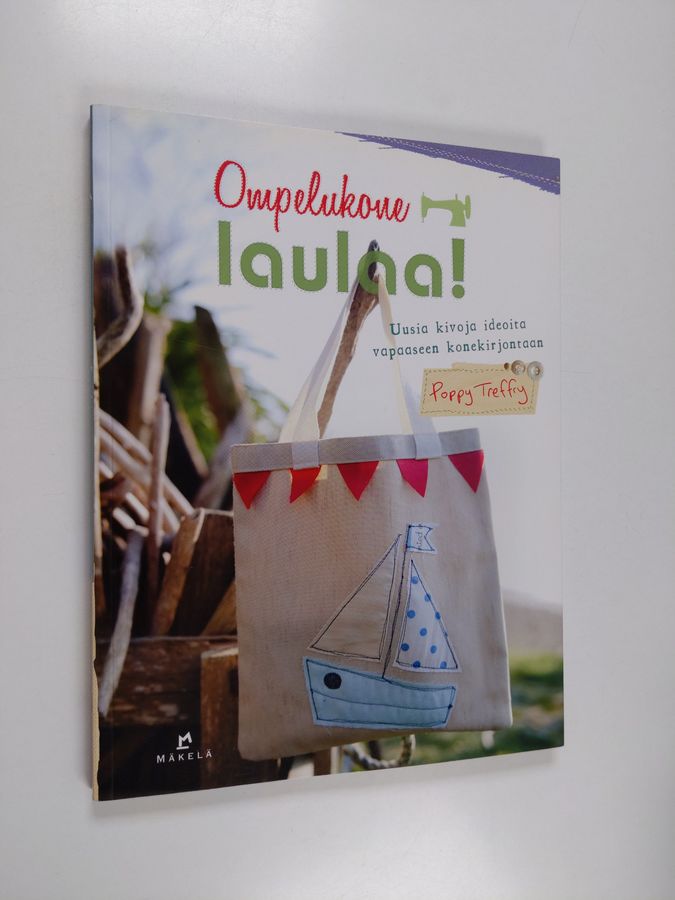 Poppy Treffry : Ompelukone laulaa! - Uusia kivoja ideoita vapaaseen konekirjontaan