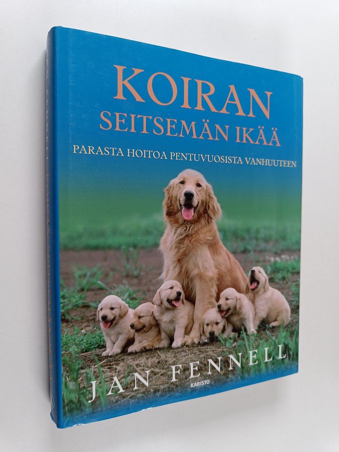 Jan Fennell : Koiran seitsemän ikää : parasta hoitoa pentuvuosista vanhuuteen