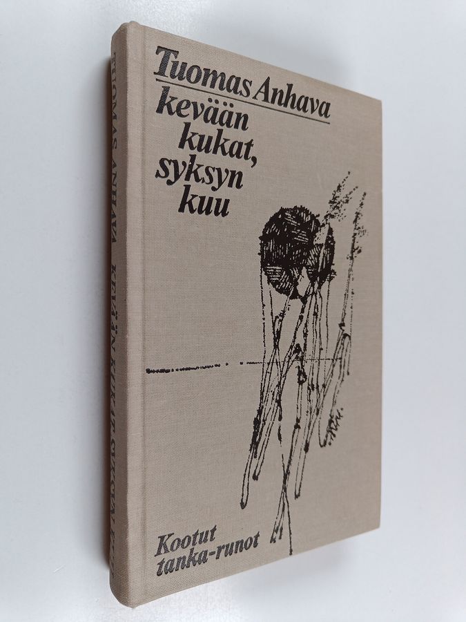 Tuomas Anhava : Kevään kukat, syksyn kuu : kootut tankarunot