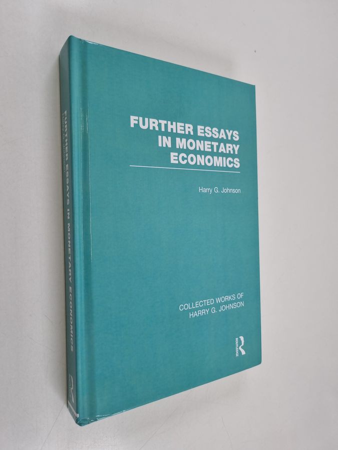Further Essays in Monetary Economics - Collected Works of Harry Johnson