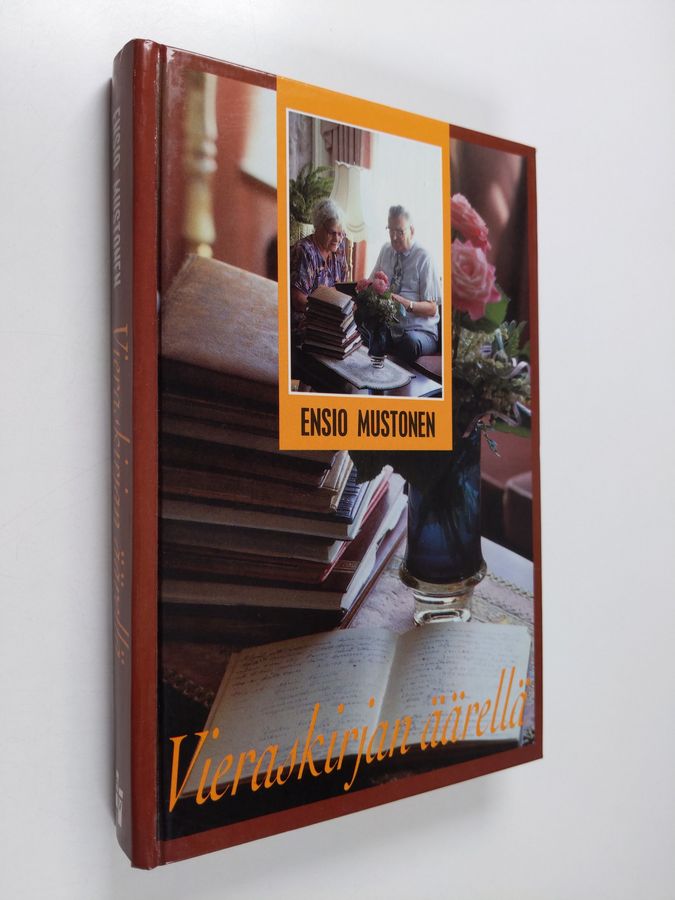 Ensio Mustonen : Vieraskirjan äärellä : katkelmia menneiltä ja vähän nykyisiltäkin ajoilta