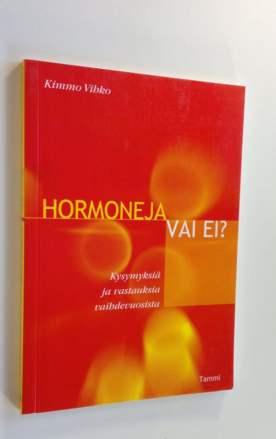 Kimmo Vihko : Hormoneja vai ei : kysymyksiä ja vastauksia vaihdevuosista