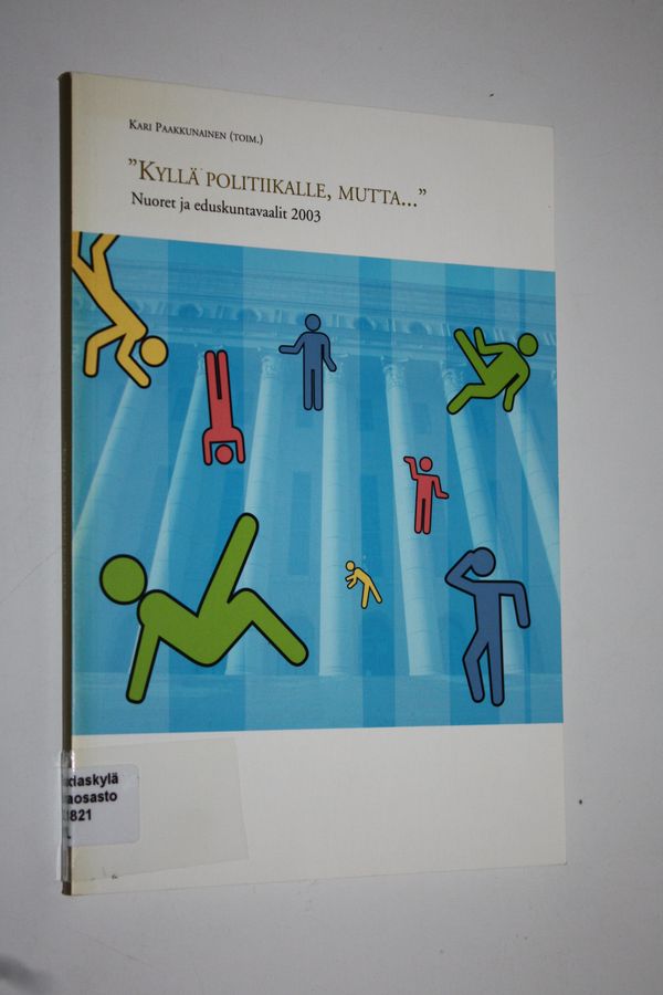 Kari Paakkunainen : Kyllä politiikalle, mutta : nuoret ja eduskuntavaalit 2003