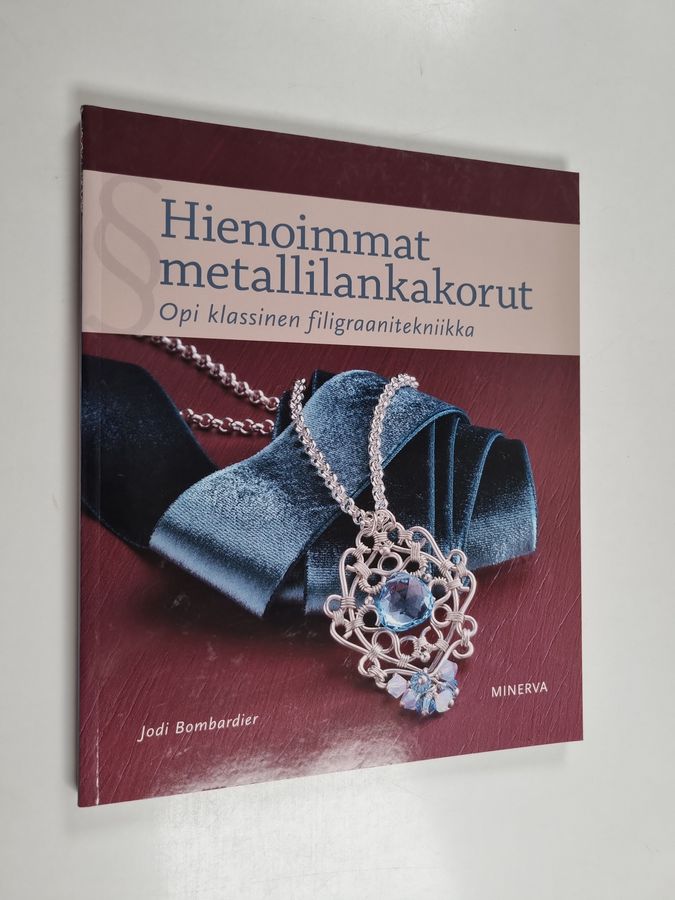 Jodi Bombardier : Hienoimmat metallilankakorut : opi klassinen filigraanitekniikka