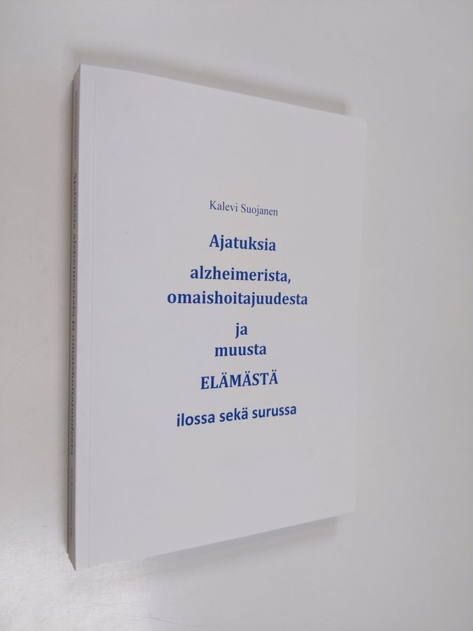 Ajatuksia alzheimerista, omaishoitajuudesta ja muusta elämästä ilossa sekä surussa