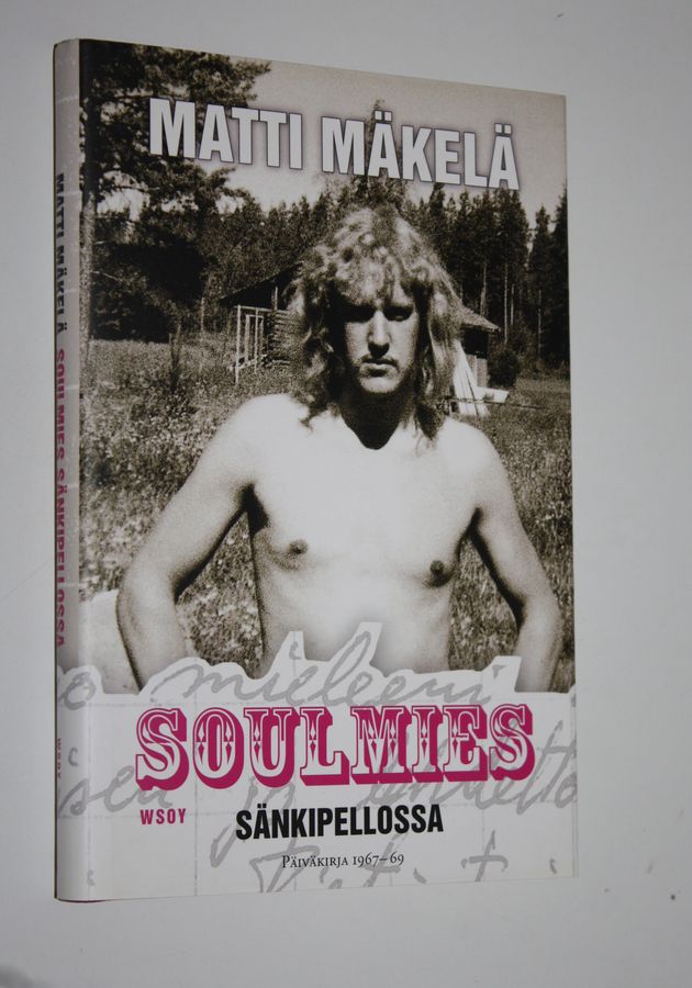 Matti Mäkelä : Soulmies sänkipellossa : päiväkirja 1967-1969