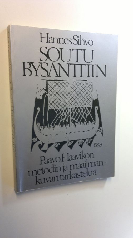 Hannes Sihvo : Soutu Bysanttiin : Paavo Haavikon metodin ja maailmankuvan tarkastelua