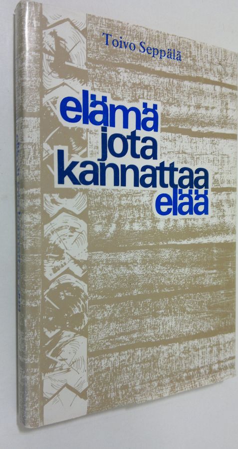 Toivo Seppälä : Elämä jota kannattaa elää : kirjeitä syntymäpäivän viettäjälle