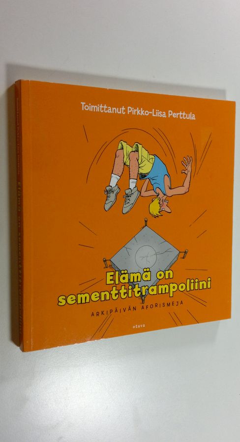 Pirkko-Liisa (toim.) Perttula : Elämä on sementtitrampoliini : arkipäivän aforismeja