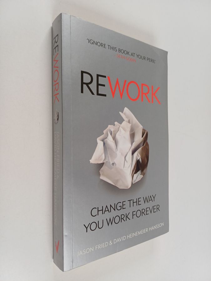 Jason Fried : Rework : change the way you work forever