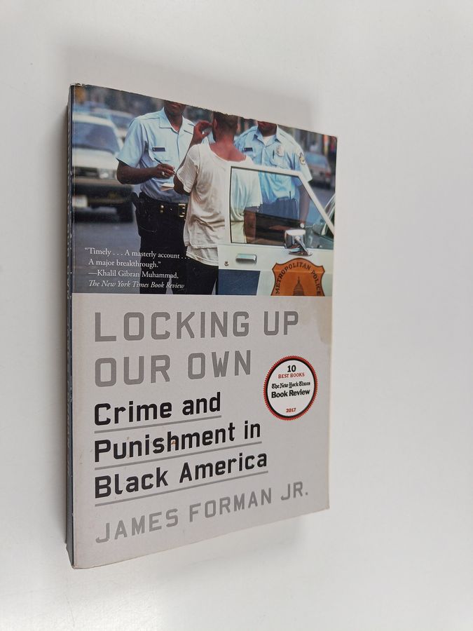 Locking Up Our Own - Crime and Punishment in Black America