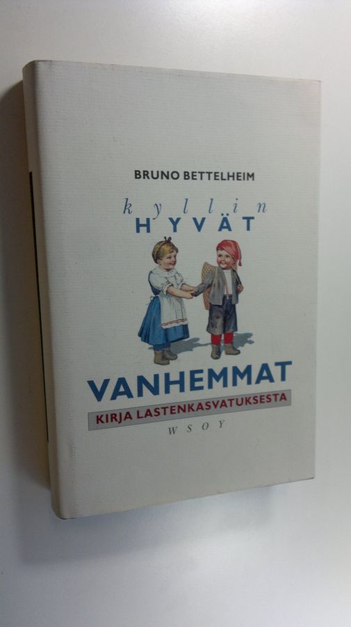 Bruno Bettelheim : Kyllin hyvät vanhemmat : kirja lastenkasvatuksesta