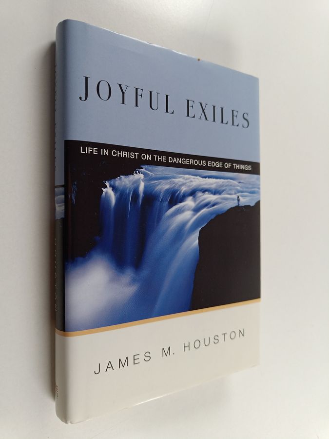 Joyful Exiles - Life in Christ on the Dangerous Edge of Things