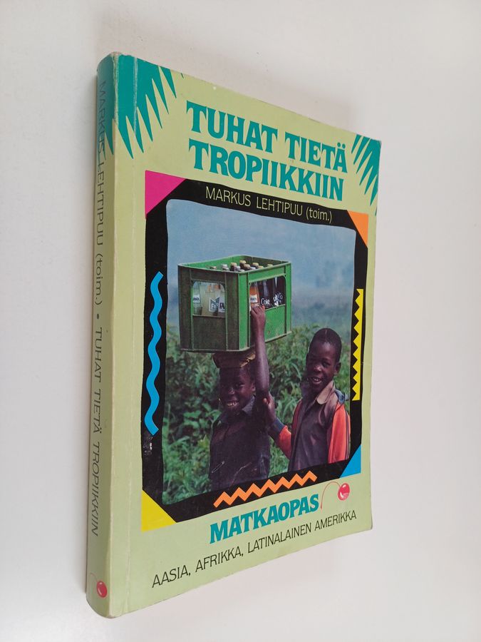 Markus (toim.) Lehtipuu : Tuhat tietä tropiikkiin : suomalainen matkaopas Aasiaan, Afrikkaan ja Latinalaiseen Amerikkaan