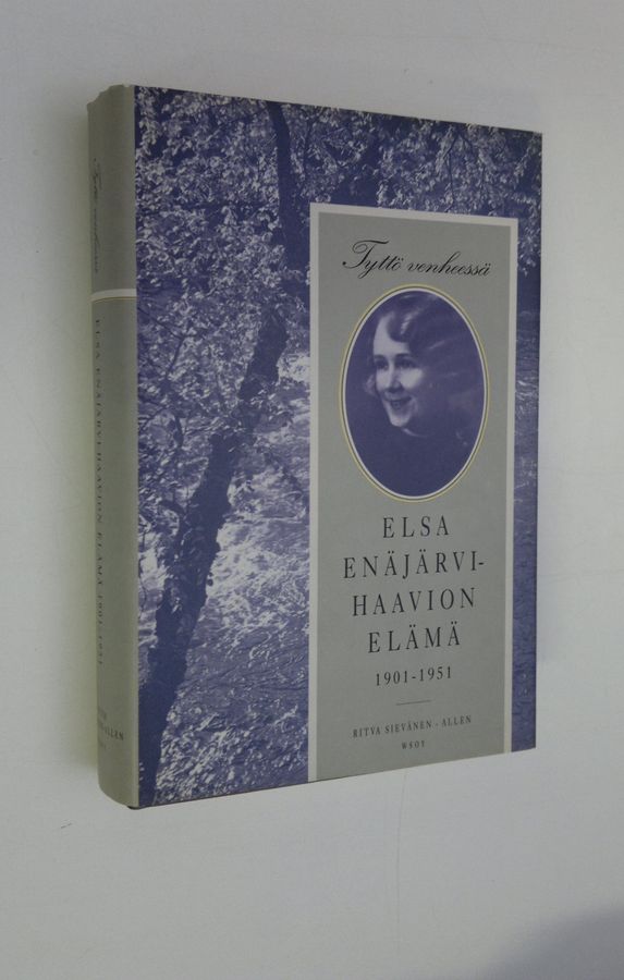 Ritva Sievänen-Allen : Tyttö venheessä : Elsa Enäjärvi-Haavion elämä 1901-1951