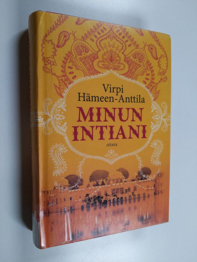 Virpi Hämeen-Anttila : Minun Intiani : matkoja värin, tuoksujen ja vastakohtien maassa