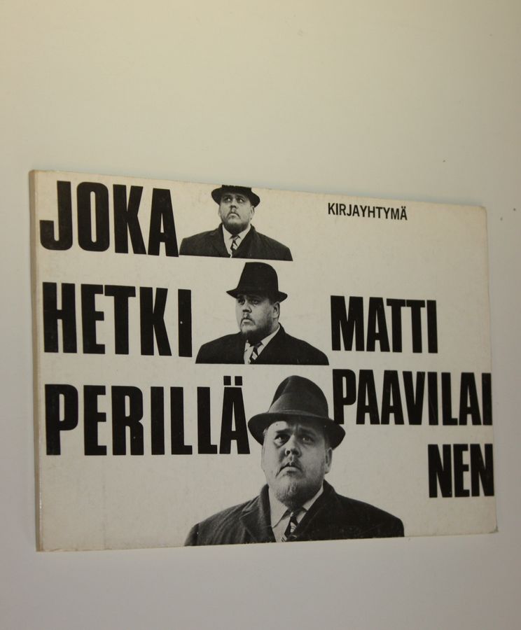 Matti Paavilainen : Joka hetki perillä : Runoja