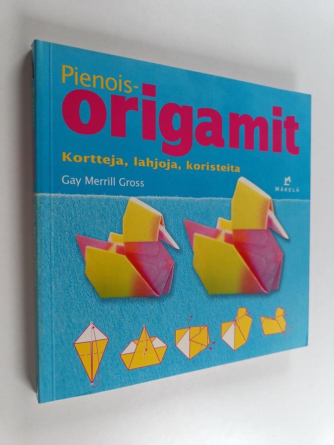 Gay Merrill Gross : Pienoisorigamit : kortteja, lahjoja, koristeita
