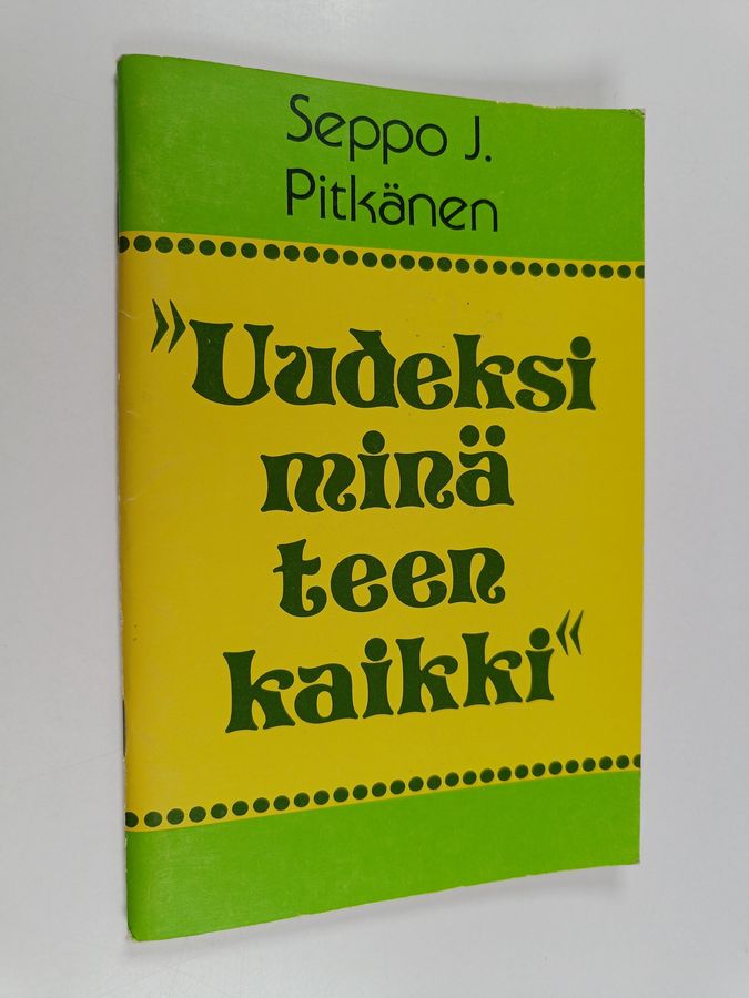"Uudeksi minä teen kaikki"