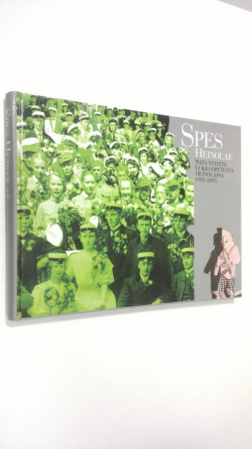 Ari Vuorio : Spes Heinolae : sata vuotta lukio-opetusta Heinolassa 1905-2005