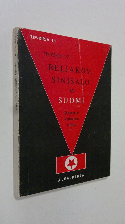 "Toveri (kirj.) X" : Beljakov, Sinisalo ja Suomi : raportti kulissien takaa