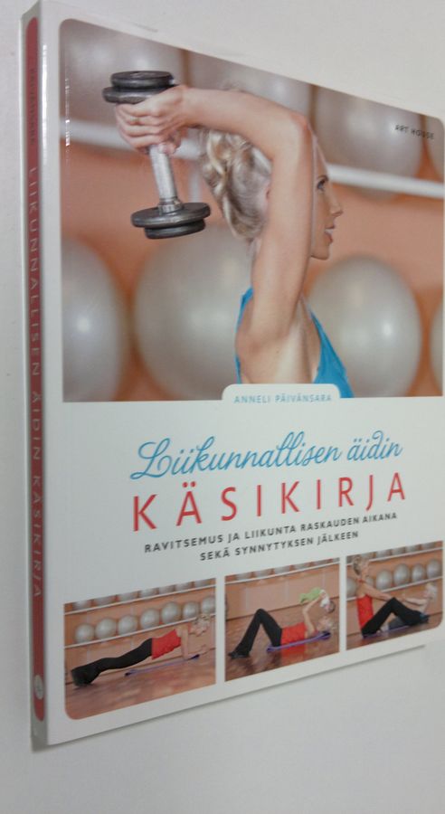 Anneli Päivänsara : Liikunnallisen äidin käsikirja : ravitsemus ja liikunta raskauden aikana sekä synnytyksen jälkeen