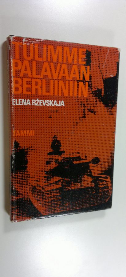 Elena Rzevskaja : Tulimme palavaan Berliiniin : rintamatulkin muistiinpanoja
