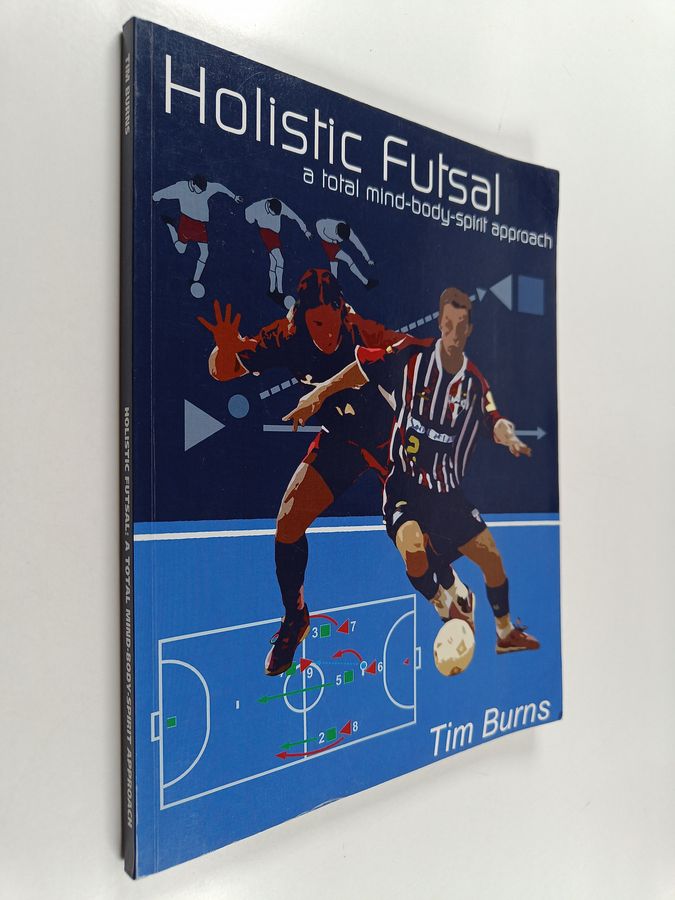 Tim Burns : Holistic futsal : a total mind-body-spirit approach