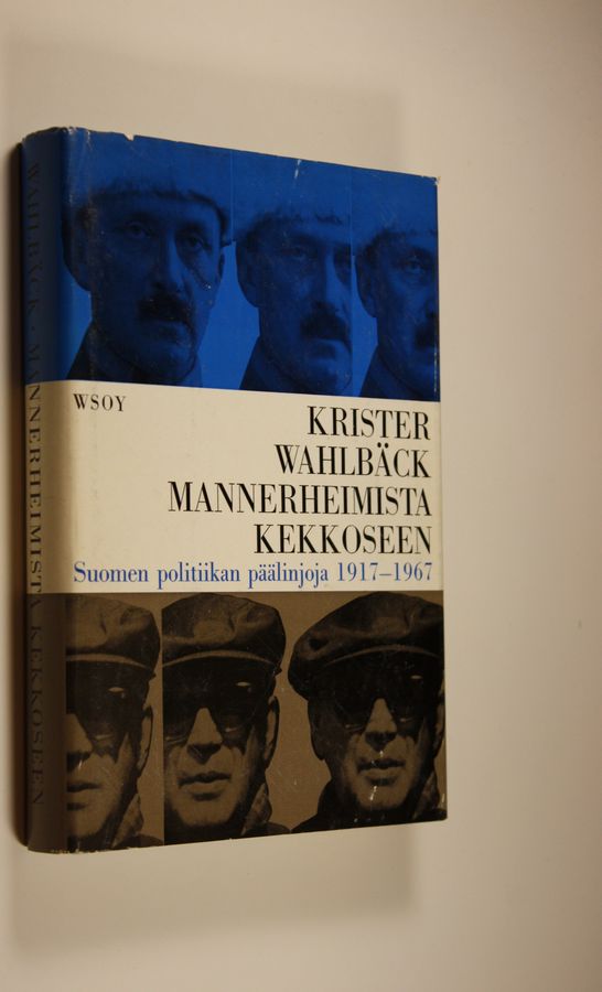 Krister Wahlbäck : Mannerheimista Kekkoseen : Suomen politiikan päälinjoja 1917-1967