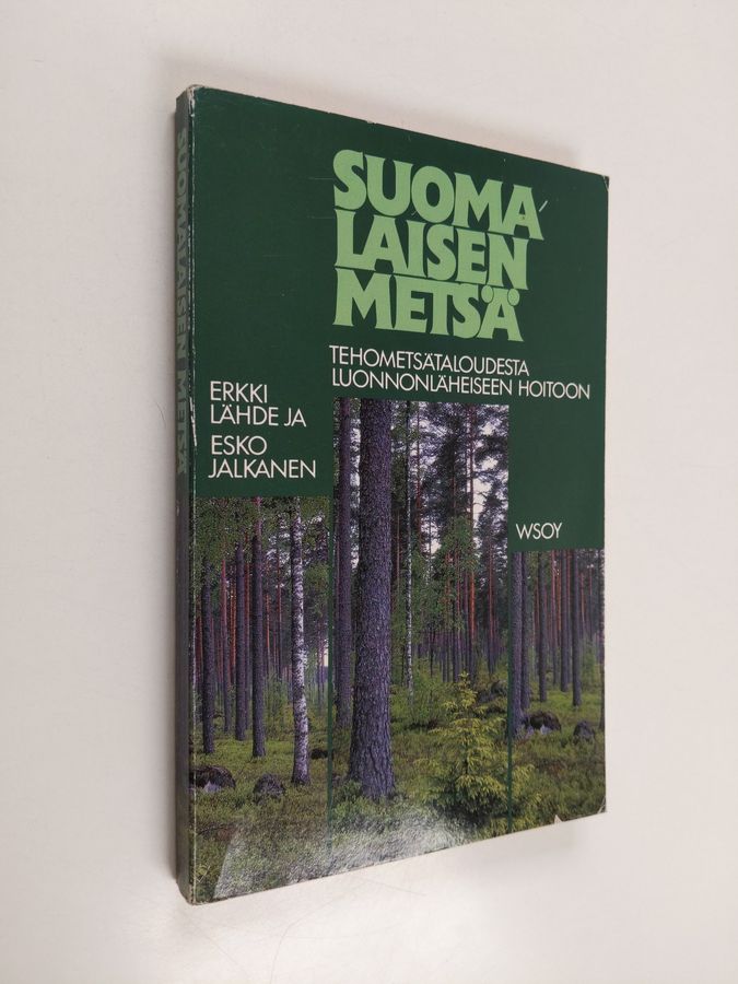 Erkki Lähde : Suomalaisen metsä : tehometsätaloudesta luonnonläheiseen hoitoon