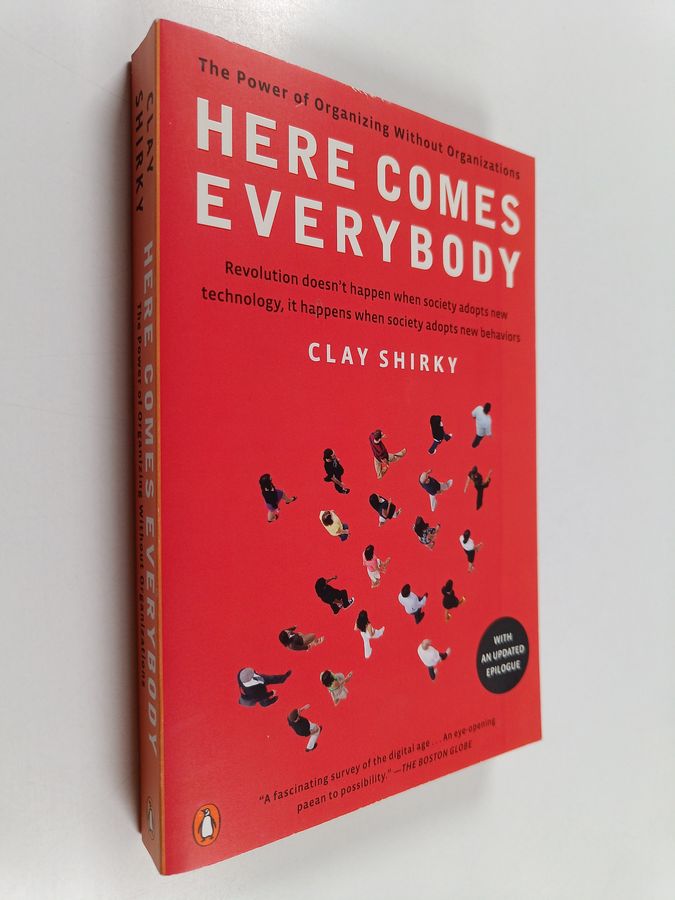 Here Comes Everybody - The Power of Organizing Without Organizations