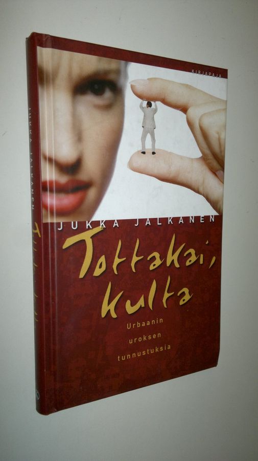 Jukka Jalkanen : Tottakai, kulta : urbaanin uroksen tunnustuksia
