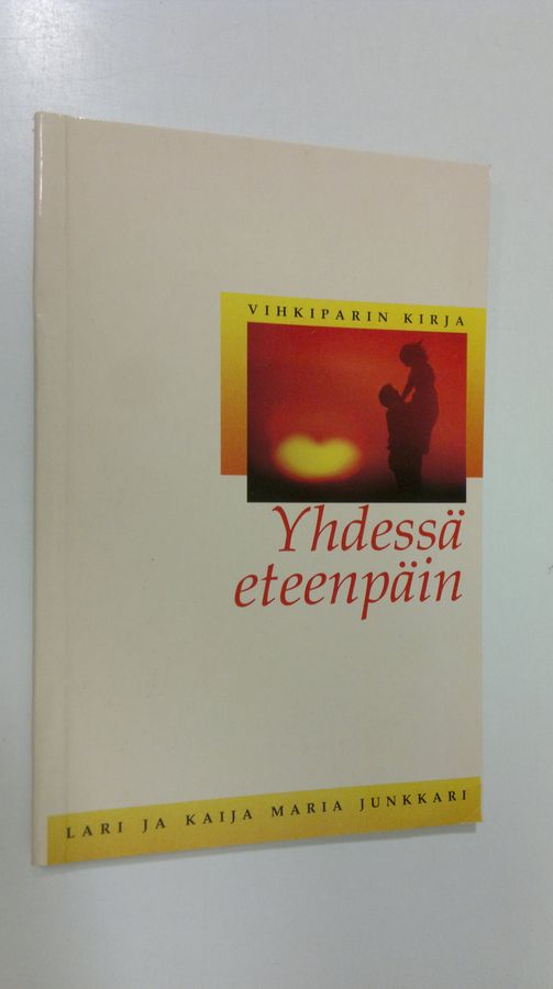 Lari Junkkari : Yhdessä eteenpäin : vihkiparin kirja