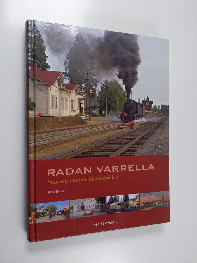 Jussi Iltanen : Radan varrella : Suomen rautatieliikennepaikat