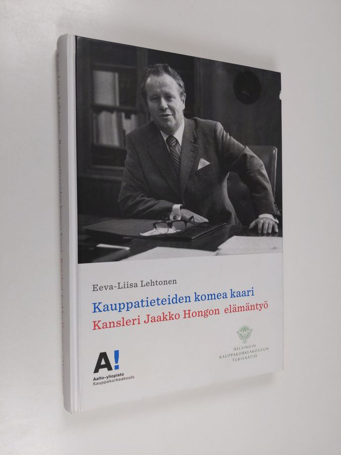 Eeva-Liisa Lehtonen : Kauppatieteiden komea kaari : kansleri Jaakko Hongon elämäntyö
