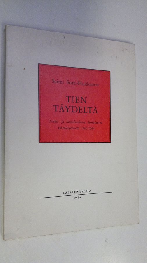 Saimi Sorri-Hukkanen : Tien täydeltä : Tuokio- ja tunnelmakuvia karjalaisten kohtalonpäiviltä 1940-1944