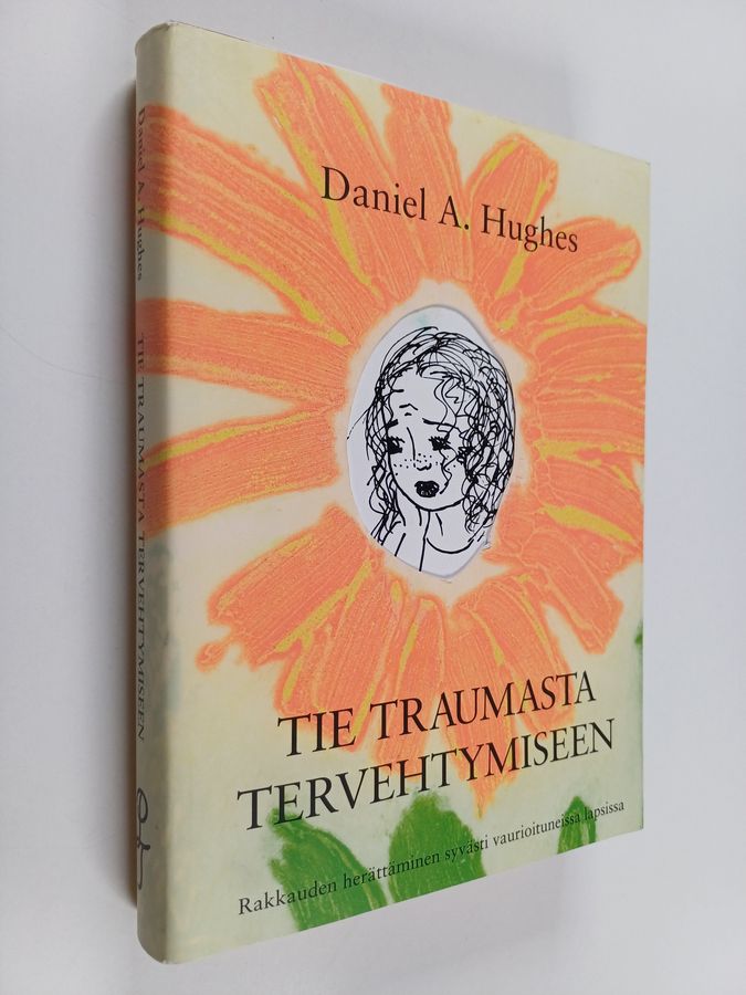 Daniel A. Hughes : Tie traumasta tervehtymiseen : rakkauden herättäminen syvästi vaurioituneissa lapsissa