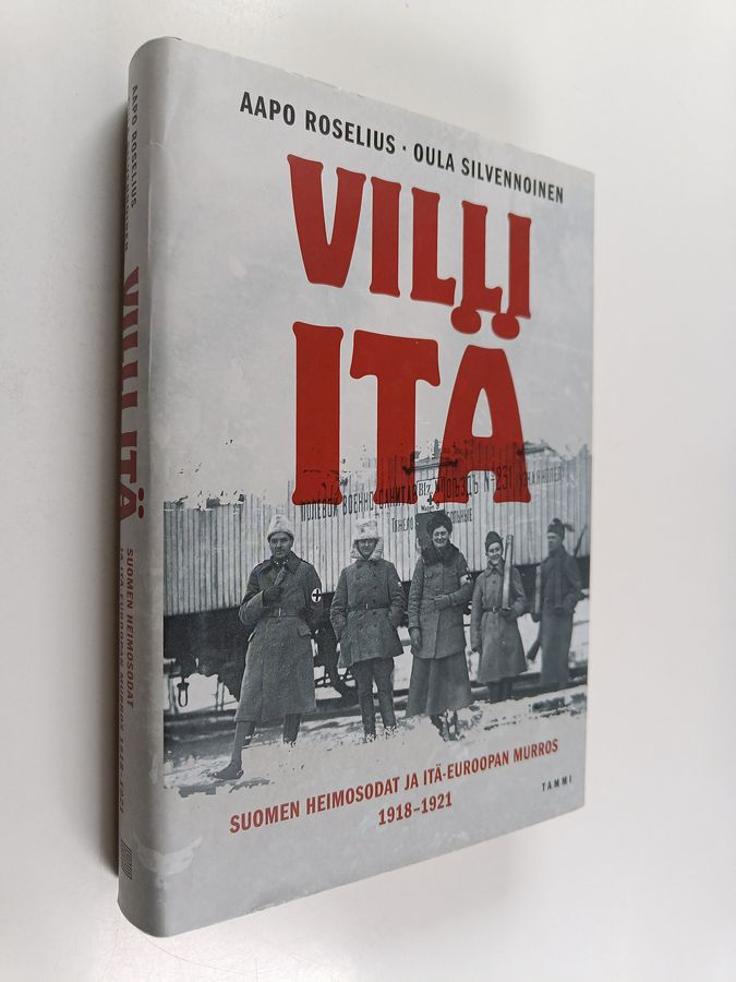 Aapo Roselius : Villi itä : Suomen heimosodat ja Itä-Euroopan murros 1918-1921