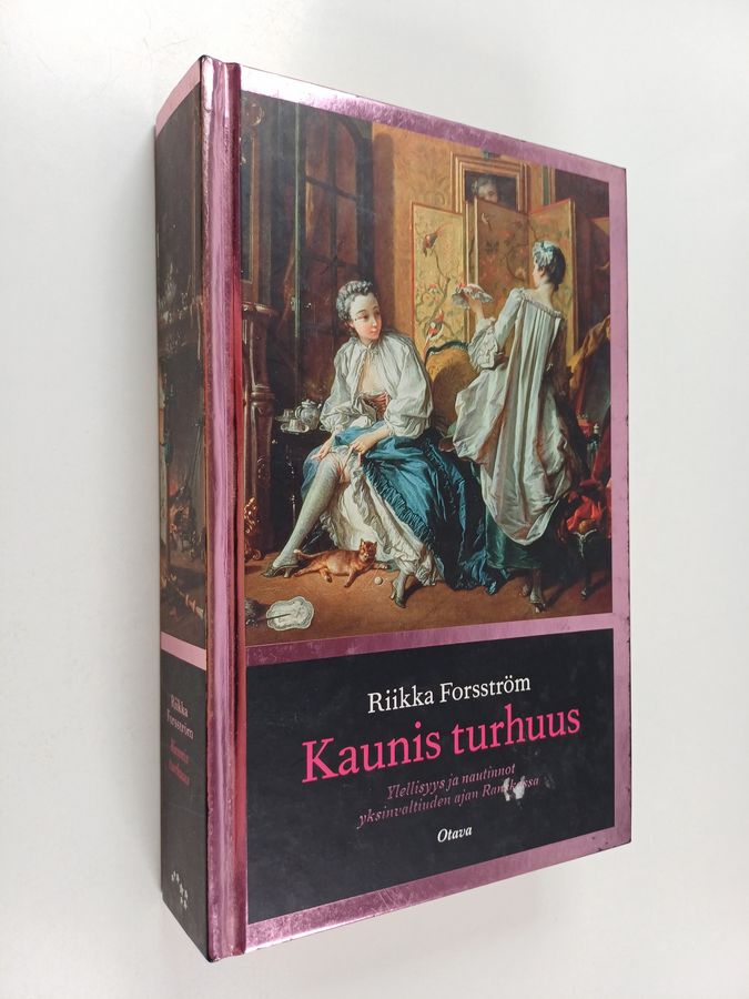 Riikka Forsström : Kaunis turhuus : ylellisyys ja nautinnot yksinvaltiuden ajan Ranskassa