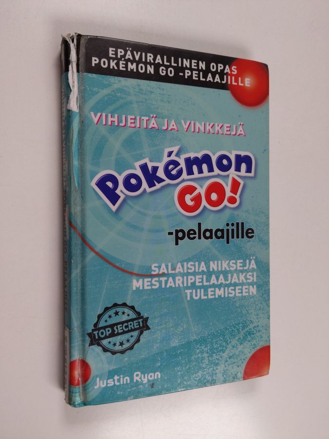Justin Ryan : Vihjeitä ja vinkkejä Pokémon GO! -pelaajille : salaisia niksejä mestaripelaajaksi tulemiseen