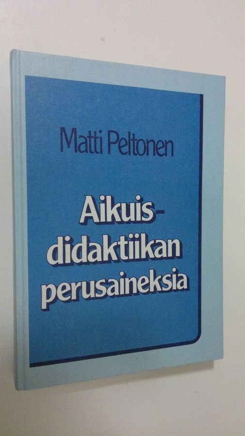 Matti Peltonen : Aikuisdidaktiikan perusaineksia