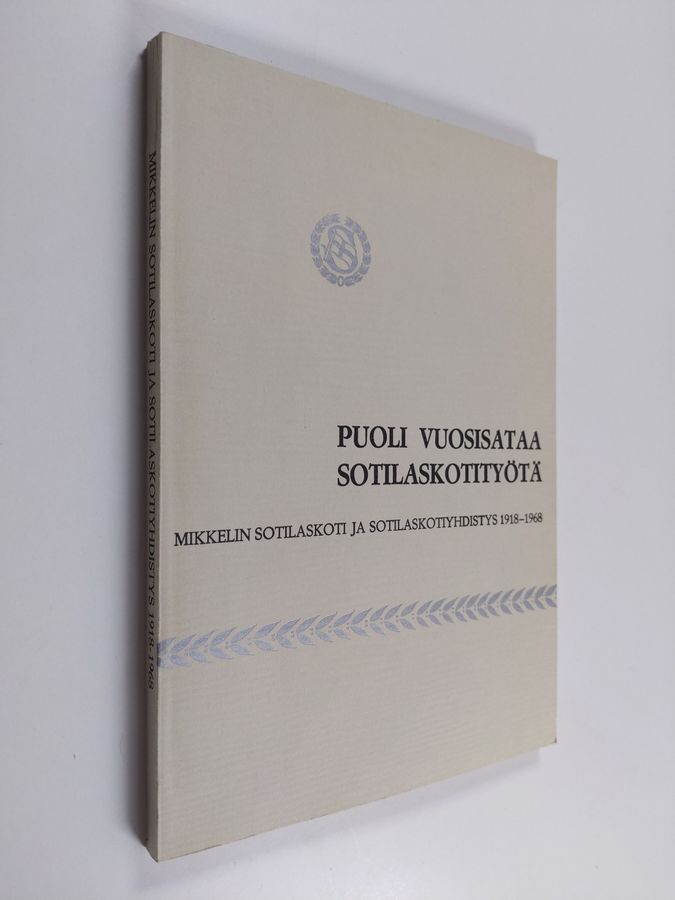 Puoli vuosisataa sotilaskotityötä : Mikkelin sotilaskoti ja sotilaskotiyhdistys