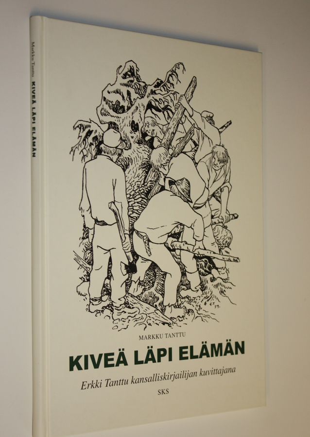 Markku Tanttu : Kiveä läpi elämän : Erkki Tanttu kansalliskirjailijan kuvittajana