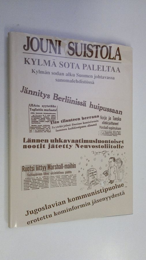 Jouni Suistola : Kylmä sota paleltaa : kylmän sodan alku Suomen johtavassa sanomalehdistössä