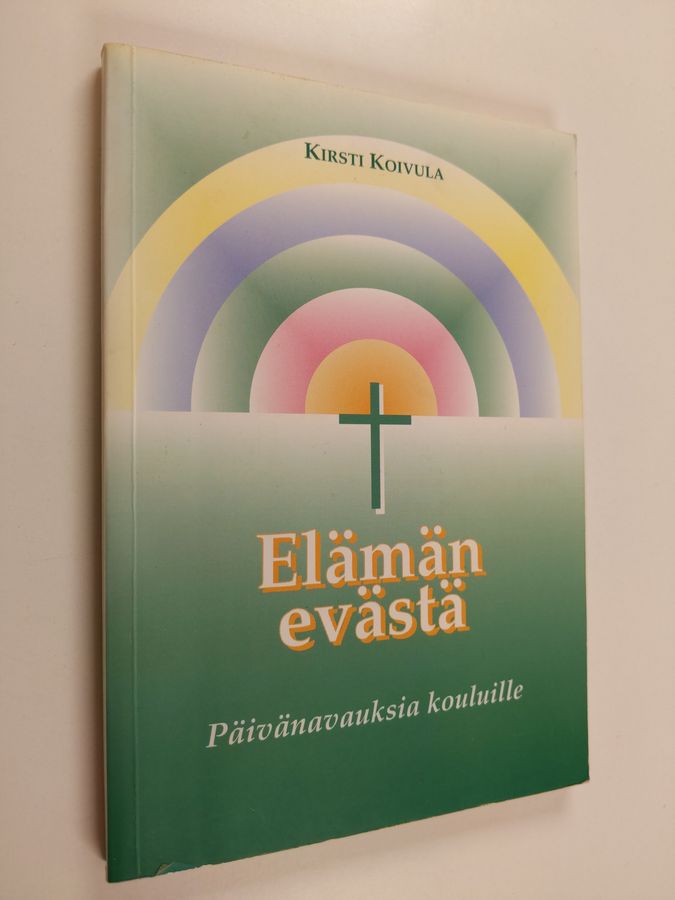 Kirsti (toim.) Koivula : Elämän evästä : päivänavauksia kouluille